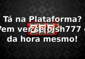 Tá na Plataforma? Vem ver se o sh777 é da hora mesmo! 🎲