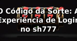 O Código da Sorte: A Experiência de Login no sh777 🎲